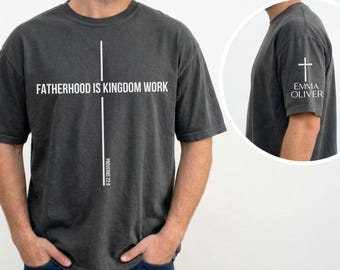 Comfort Colors® Custom Christian Dad Shirt, Fatherhood Is Kingdom Work Shirt, Bible Verse Shirt, Fathers Day Cross Christian Shirt