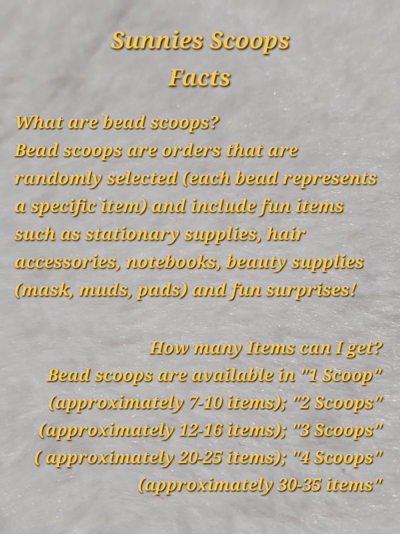May include: Image with text: "Sunnies Scoops Facts." It explains what bead scoops are, which are orders with randomly selected items like stationery, hair accessories, and beauty supplies. It also details the number of items per scoop.