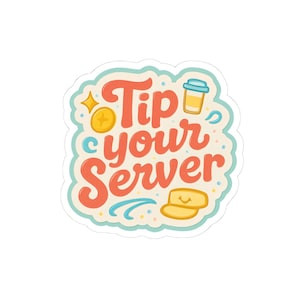 May include: A colorful sticker with the text "Tip your Server" in orange script. The sticker features illustrations of a coffee cup, a coin, and a stack of pancakes, all outlined in a light blue border.