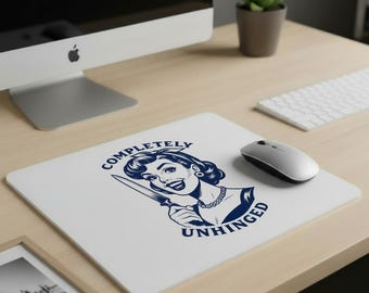Completely Unhinged- Mouse Pad