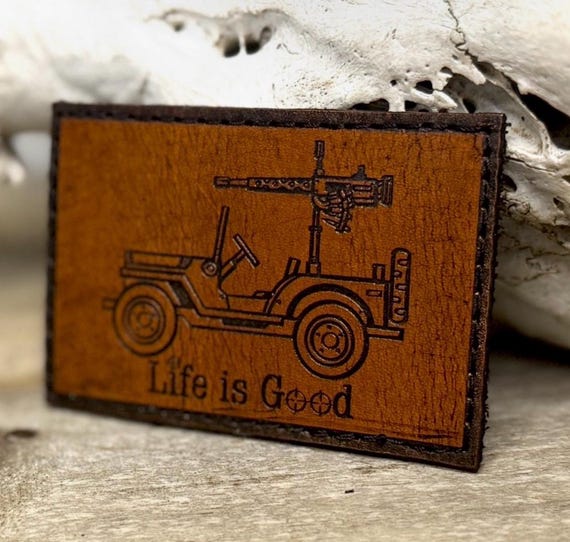 Life Is Good Tactical Leather Patch – Jeep & Machine Gun Morale Patch – Handmade – Artwork by Joey Nobody