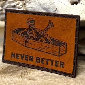 Funny Morale Patch “Never Better” Skeleton – Dark Humor Tactical Patch – Sarcastic Military Patch – Leather Patch – First Responder Gift