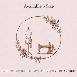 May include: An embroidery design featuring a dress form and a sewing machine enclosed in a floral wreath with a bow. The text Available 5 Size appears at the top, and file formats EMB, EXP, DST, HUS, PES, VP3, EXP, INF, XXX, PDF, ART, BMP are listed below.