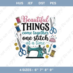 May include: A graphic featuring sewing-related elements, including scissors, spools of thread, buttons, needles, and a sewing machine. The text reads "Beautiful THINGS come together one stitch at a time." Available in 6", 7", 8", and 9" sizes.