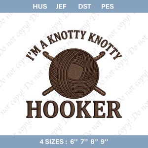 May include: A brown graphic with the text "I'M A KNOTTY KNOTTY HOOKER" above a ball of yarn and two crochet hooks. The graphic also includes the text "4 SIZES: 6" 7" 8" 9".