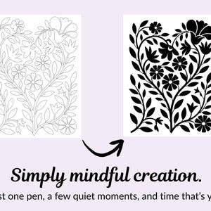 May include: Two floral designs, one outlined and the other solid black, with an arrow and text that reads "Simply mindful creation. Just one pen, a few quiet moments, and time that's yours."