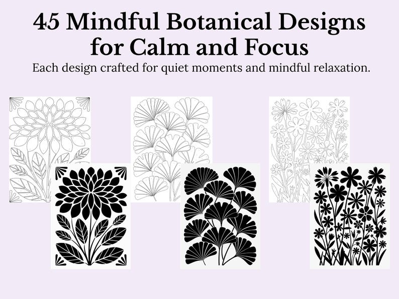 May include: Image showing botanical designs for colouring, with the text "45 Mindful Botanical Designs for Calm and Focus." The designs include floral and leaf patterns in black and white, promoting relaxation and focus.
