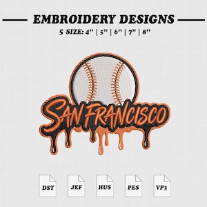 May include: An embroidery design featuring a baseball with the text "SAN FRANCISCO" in orange and black. The design includes the text "EMBROIDERY DESIGNS" and size options from 4" to 8". File types DST, JEF, HUS, PES, and VP3 are included.