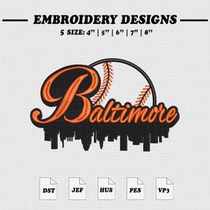 May include: An embroidery design featuring the word "Baltimore" in orange script over a black cityscape, with a baseball in the background. The design is available in 5 sizes: 4", 5", 6", 7", and 8".