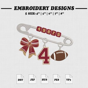 May include: An embroidery design featuring a large silver safety pin with the text 49ers, a maroon and gold bow, the number 4, and a brown football. The design is available in 5 sizes: 4 inches, 5 inches, 6 inches, 7 inches, and 8 inches. File formats include DST, JEF, HUS, PES, and VP3.