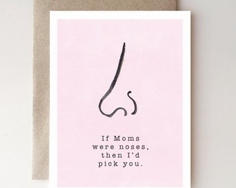 Funny Mother’s Day Card – “If Mums Were Noses, I’d Pick You” – Mom Card