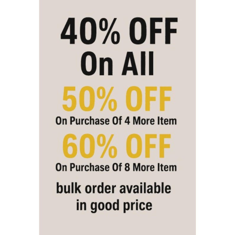 May include: A promotional graphic with text in black and yellow on a beige background. The text announces discounts: 40% off on all items, 50% off on purchases of 4 or more items, and 60% off on purchases of 8 or more items. It also mentions bulk order availability.