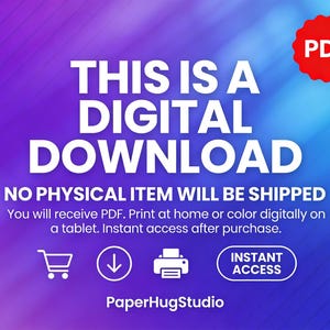 May include: A digital download notice with a purple and blue gradient background. Text reads: THIS IS A DIGITAL DOWNLOAD, NO PHYSICAL ITEM WILL BE SHIPPED, You will receive PDF. Print at home or color digitally on a tablet. Instant access after purchase.