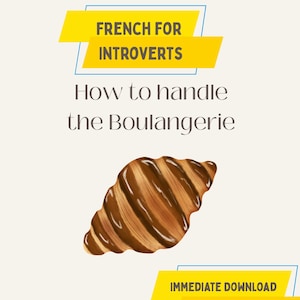 May include: An illustration features a croissant with a chocolate glaze. Text in the image reads "FRENCH FOR INTROVERTS" and "How to handle the Boulangerie." The bottom of the image says "IMMEDIATE DOWNLOAD."