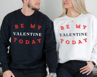 Be My Valentine Today Shirt Sweatshirt Romantic Love Quote Minimal Valentine Day Gift Couple Date Night Outfit Shirt