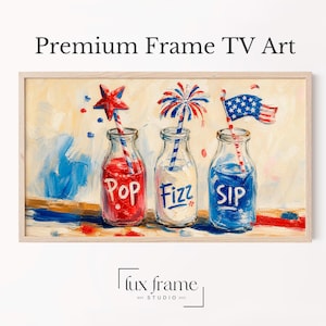 May include: A framed digital art print titled Premium Frame TV Art featuring three glass bottles with red, white, and blue themes. The bottles are labeled Pop, Fizz, and Sip, with a star, firework, and flag topper. The art has a textured paint style.