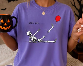 Well Shit Skeleton Comfort Colors Shirt, Funny Skeleton Lost Balloon Halloween Tee, Dark Humor Spooky Season T-shirt.
