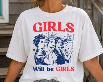 Girls Will Be Girls Comfort Colors Shirt, Patriotic Feminist Tee for Women, 4th of July Equality T-Shirt, Strong American Women Gift.