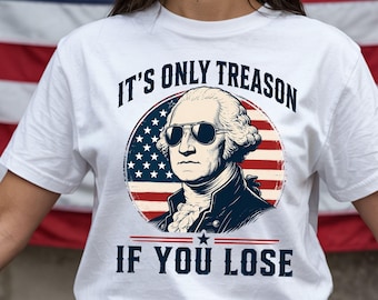 It's Only Treason If You Lose Shirt, George Washington Sunglasses T-Shirt, Funny Gift For 4th of July, USA 250th Anniversary 1776 2026 Tee.