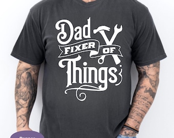 Dad Fixer Of Things Comfort Colors Shirt, Funny Handyman Dad Tee, I Fix Stuff Tshirt, Mechanic Dad Shirt, Repairman Graphic Tee.