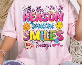 Be The Reason Someone Smiles Today Shirt, Mental Health Positivity Tee, Inspirational Quote TShirt, Motivational Positive Message Tee.