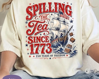 Spilling The Tea Since 1773 Comfort Colors Shirt, USA 250th Anniversary Patriotic 4th of July Tee, Funny American History Teacher Gift.