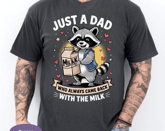 Just A Dad Who Always Came Back With The Milk Shirt, Funny Raccoon Dad Comfort Colors Tshirt, Sarcastic Dad Humor Shirt, Trendy Dad Graphic.