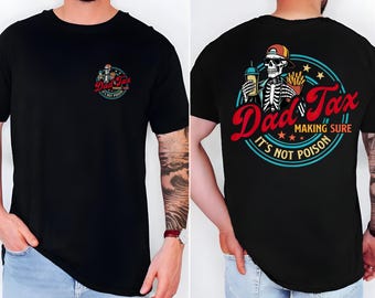 May include: Black t-shirt with a colorful graphic on the front and back. The front graphic is a circular design with the text "Dad Tax" and a skeleton. The back graphic is a larger version of the same design, with the text "Making Sure It's Not Poison".