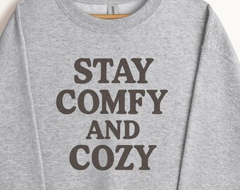 Stay Comfy and Cozy Sweatshirt, Cozy Winter Crewneck, Minimal Aesthetic Sweatshirt, Soft Unisex Hoodie, Cold Weather Cozy Apparel