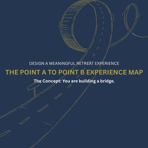 May include: A stylized illustration of a road with a looping design, set against a dark blue background. The text reads "DESIGN A MEANINGFUL RETREAT EXPERIENCE" and "THE POINT A TO POINT B EXPERIENCE MAP". The concept is "You are building a bridge."