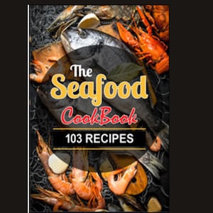 May include: A cookbook titled The Seafood CookBook 103 RECIPES featuring a cover image of raw fish, orange shrimp, and shellfish arranged on a dark fishing net background. The text is displayed in yellow and red fonts over the seafood imagery.