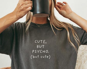 Cute But Psycho Shirt • Funny Minimalist Comfort Colors Tee • Cute Aesthetic Graphic Top • Sarcastic TShirt • Trendy Humor Gift for Her