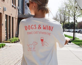 Dogs & Wine Make Everything Fine Shirt , Dog Lovers Wine Lovers Gift , Comfort Colors Tshirt , Funny Wine Lover Women's Tee