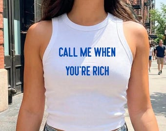 Call Me When You're Rich Shirt – Funny Sarcastic Crop Top, Trendy Aesthetic Tank, Bold Statement Tee for Women