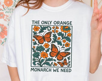 Camiseta "La única monarca naranja que necesitamos", camiseta con mensaje político, camiseta ecológica y camiseta Monarca con colores cómodos.