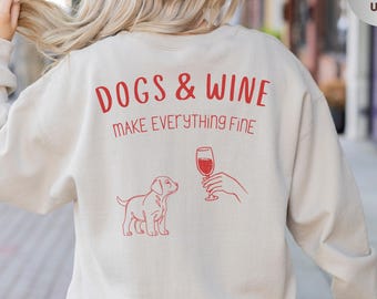 Dogs & Wine Make Everything Fine Sweathirt , Dog Lovers Wine Lovers Gift , Gildan Shirts, Funny Dog Lover Women's Tee , Gift for Friends