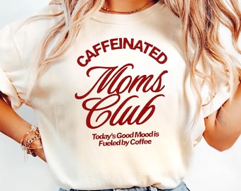 Caffeinated Moms Club Shirt, Funny Mom Coffee Tee, Mom Life Shirt, Trendy Graphic Tee for Moms, Mother's Day Gift Idea