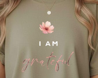 Gratitude Affirmation Shirt, I Am Grateful Tee, Mindful Positive Quote T Shirt, Self Love Gift For Women