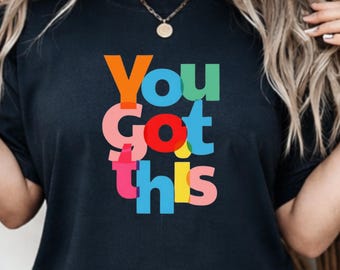 You Got This Shirt, Comfort Colors 1717 T Shirt, Uplifting Quote Tee, Colorful Typography Shirt, Daily Motivation Gift