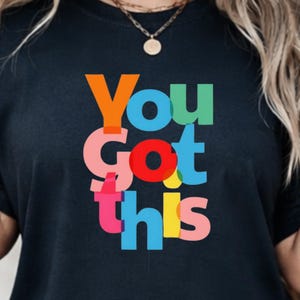 You Got This Shirt, Comfort Colors 1717 T Shirt, Uplifting Quote Tee, Colorful Typography Shirt, Daily Motivation Gift image 2