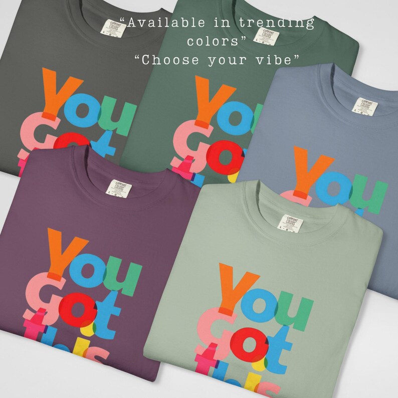 You Got This Shirt, Comfort Colors 1717 T Shirt, Uplifting Quote Tee, Colorful Typography Shirt, Daily Motivation Gift image 4