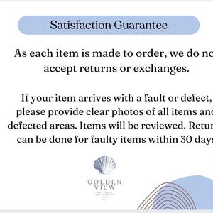 May include: A white informational card with a light blue header reading Satisfaction Guarantee. The text states that items are made to order, returns are not accepted, and faulty items can be reviewed within 30 days. A shell logo and Golden View text appear at the bottom.