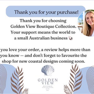 May include: A thank you card for Golden View Boutique Collection featuring a circular portrait of a blonde person, a seashell icon, and text that reads: Thank you for your purchase! Thank you for choosing Golden View Boutique Collection. Your support means the world to a small Australian business. If you love your order, a review helps more than you know &mdash; and don't forget to favourite the shop for new coastal designs coming soon.