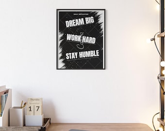 Dream Big Work Hard Stay Humble Poster