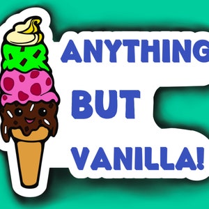 Anything but Vanilla Adult  Laminated Vinyl Sticker Decal for Laptops, Water Bottles, Walls, Tablets