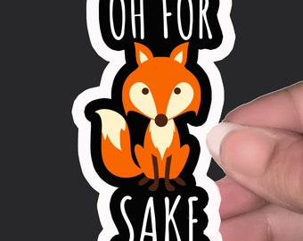 Oh For Fox Sake Vinyl Sticker Decal for Laptops, Water Bottles, Walls, Tablets, Indoor use