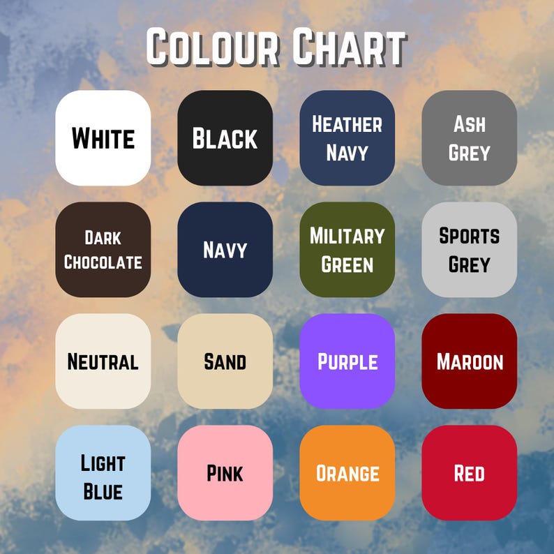 May include: A color chart with the text "COLOUR CHART" at the top. The chart displays 16 color swatches, each labeled with a color name, including white, black, heather navy, ash grey, dark chocolate, navy, military green, sports grey, neutral, sand, purple, maroon, light blue, pink, orange, and red.