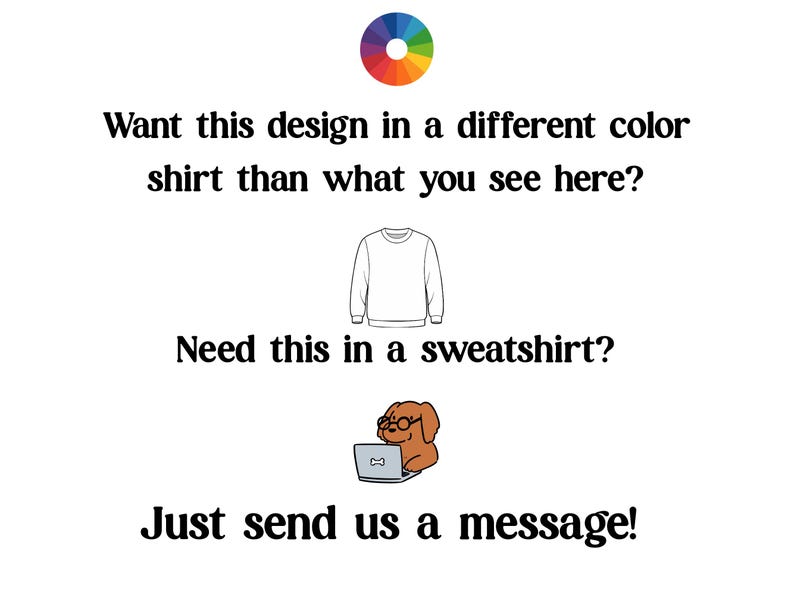 K&ouml;nnte beinhalten: Wei&szlig;er Hintergrund mit Text und Illustrationen. Der Text lautet: &bdquo;M&ouml;chten Sie dieses Design in einer anderen Farbe als hier sehen?&ldquo; und &bdquo;Ben&ouml;tigen Sie dies in einem Sweatshirt?&ldquo; Ein Farbkreis und eine Sweatshirt-Illustration sind ebenfalls vorhanden.