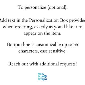 May include: White background with text: "To personalize (optional): Add text in the Personalization Box provided when ordering, exactly as you'd like it to appear on the item. Bottom line is customizable up to 35 characters, case sensitive."