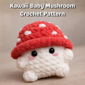 May include: A crocheted mushroom toy with a red cap dotted with white spots. The mushroom has a white body, black eyes, and pink cheeks. The text "Kawaii Baby Mushroom Crochet Pattern" is at the top.
